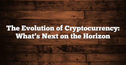 The Evolution of Cryptocurrency: What’s Next on the Horizon